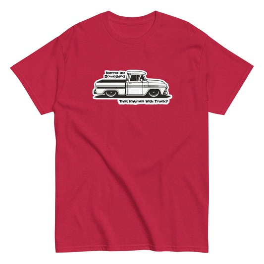 Wanna Do Something That Rhymes With Truck? - T-shirt