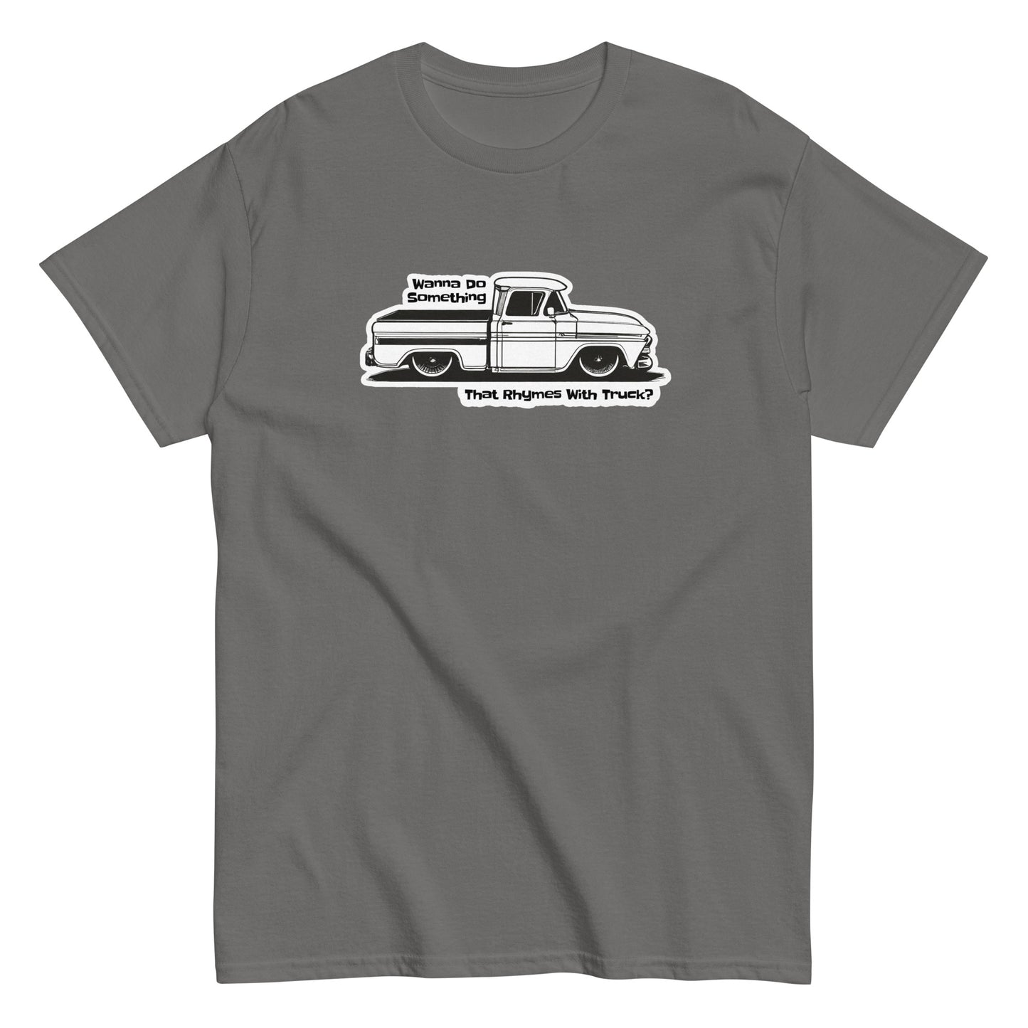 Wanna Do Something That Rhymes With Truck? - T-shirt