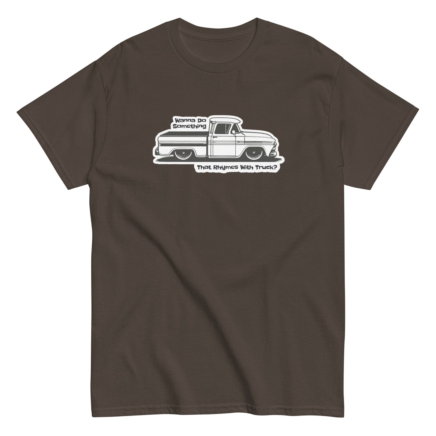 Wanna Do Something That Rhymes With Truck? - T-shirt