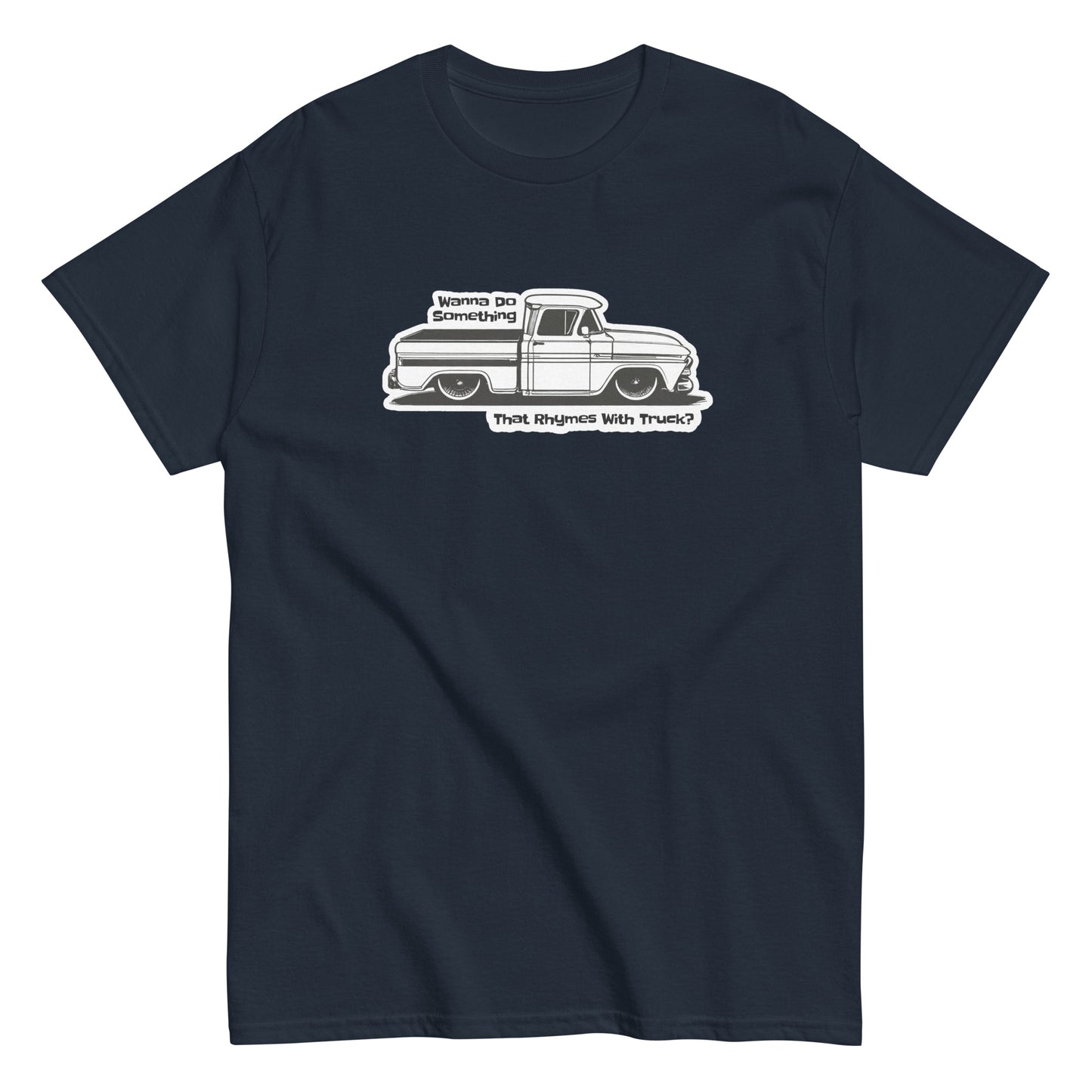 Wanna Do Something That Rhymes With Truck? - T-shirt