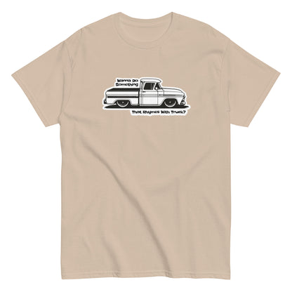 Wanna Do Something That Rhymes With Truck? - T-shirt